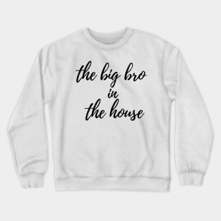 the big bro in the house Crewneck Sweatshirt